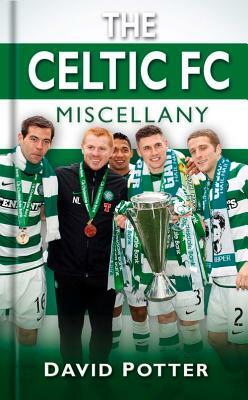 The Celtic FC Miscellany by David Potter