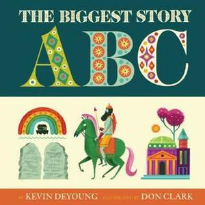 The Biggest Story ABC by Don Clark, Kevin DeYoung