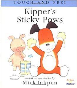 Kipper's Sticky Paws: Touch and Feel by Stuart Trotter, Mick Inkpen