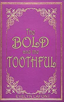 The Bold and the Toothful by Evelyn Lafont