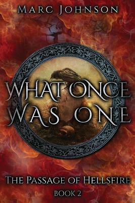 What Once Was One (The Passage of Hellsfire, Book 2) by Marc Johnson