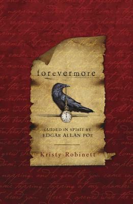 Forevermore: Guided in Spirit by Edgar Allan Poe by Kristy Robinett