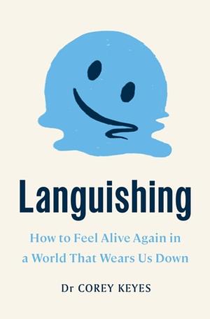 Languishing: How to Feel Alive Again in a World That Wears Us Down by Corey Keyes