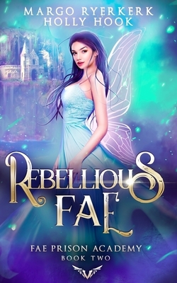 Rebellious Fae by Holly Hook, Margo Ryerkerk