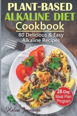 Plant-Based Alkaline Diet Cookbook: 80 Delicious & Easy Alkaline Recipes and a 28-Day Meal Plan by Helen Jennings