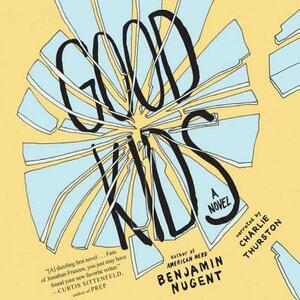 Good Kids by Benjamin Nugent