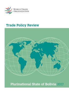 Trade Policy Review 2017: Bolivia by World Tourism Organization