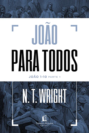  João para todos: João 1-10 - Parte 1 by N.T. Wright