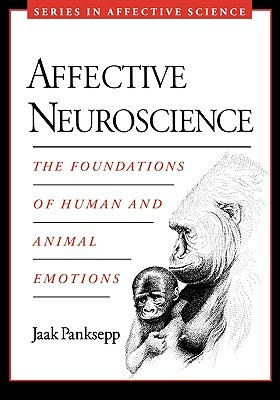 Affective Neuroscience: The Foundations of Human and Animal Emotions by Jaak Panksepp