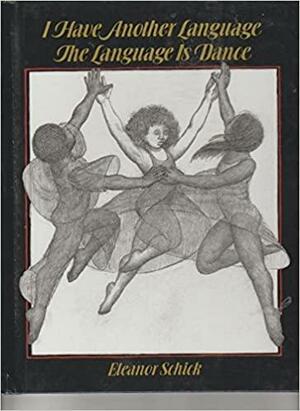 I Have Another Language -- The Language Is Dance by Eleanor Schick