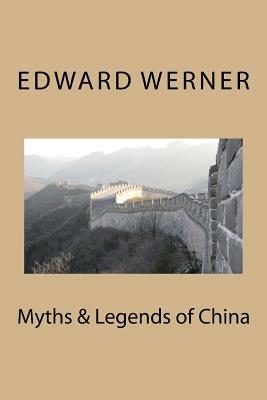 Myths & Legends of China by Edward T. C. Werner