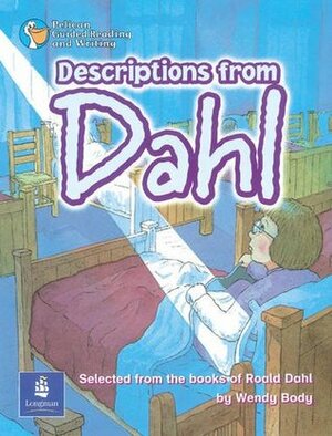 Descriptions from Dahl Year 5 Reader 2 (PELICAN GUIDED READING & WRITING) by Wendy Body