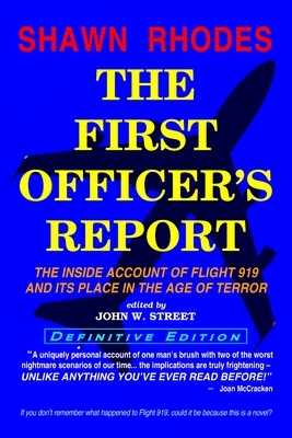 The First Officer's Report - Definitive Edition: The Inside Account of Flight 919 and its Place in the Age of Terror by Shawn Rhodes