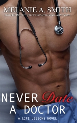 Never Date a Doctor: A Life Lessons Novel by Melanie a. Smith