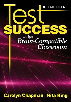 Test Success in the Brain-Compatible Classroom by Rita S. King, Carolyn M. Chapman