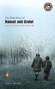 The True Story of Hansel and Gretel by Louise Murphy