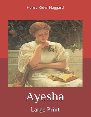 Ayesha: Large Print by H. Rider Haggard