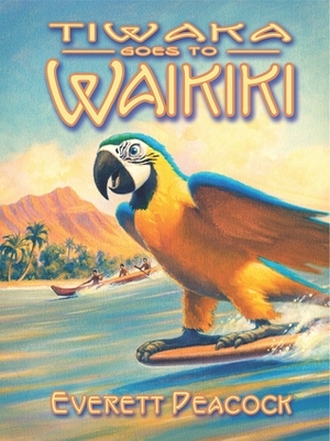 Tiwaka Goes to Waikiki by Everett Peacock, Kerne Erickson