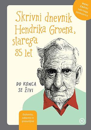 Do konca se živi: Skrivni dnevnik Hendrika Groena, starega 85 let by Hendrik Groen