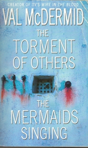 The Torment Of Others / The Mermaids Singing by Val McDermid
