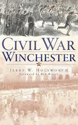 Civil War Winchester by Jerry W. Holsworth