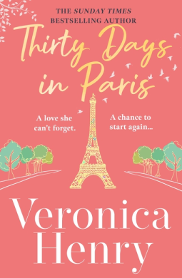 Thirty Days in Paris: The Gorgeously Escapist, Romantic and Uplifting New Novel from the Sunday Times Bestselling Author by Veronica Henry