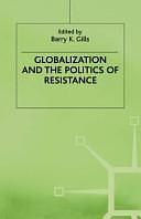 Globalization and the Politics of Resistance by Barry K. Gills