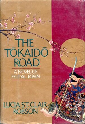 The Tokaido Road: A Novel of Feudal Japan by Lucia St. Clair Robson