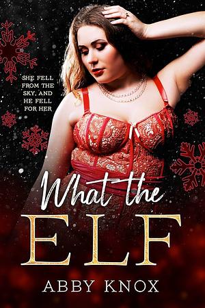 What the Elf by Abby Knox