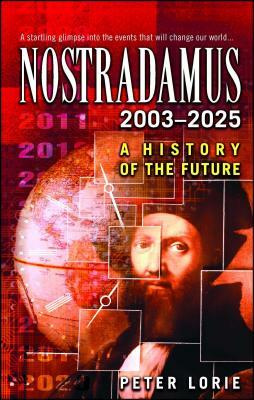 Nostradamus: 2003-2025: A History of the Future by Peter Lorie