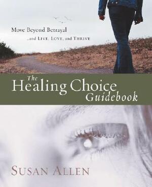 The Healing Choice Guidebook by Susan Allen