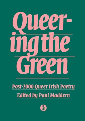 Queering the Green: Post-2000 Queer Irish Poetry by Paul Maddern