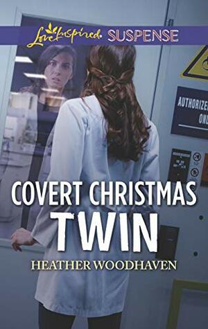 Covert Christmas Twin: Faith in the Face of Crime by Heather Woodhaven