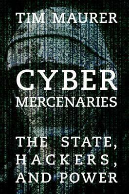Cyber Mercenaries by Tim Maurer