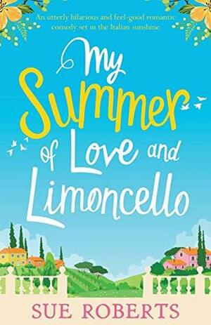 You, Me and Italy: An utterly hilarious and feel-good romantic comedy set in the Italian sunshine by Sue Roberts
