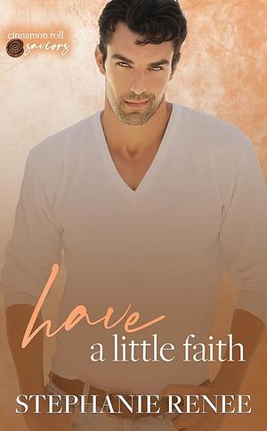 Have a Little Faith by Stephanie Renee, Stephanie Renee