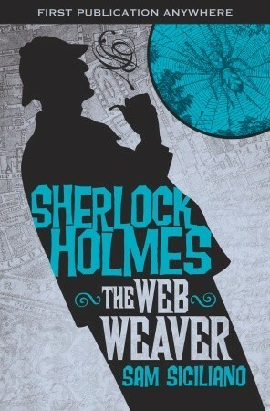 The Further Adventures of Sherlock Holmes: The Web Weaver by Sam Siciliano