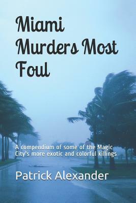 Miami Murders Most Foul by Patrick Alexander