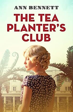 The Tea Planter's Club by Ann Bennett