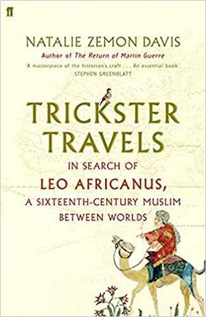 Trickster Travels: In Search of Leo Africanus: A Sixteenth-Century Muslim between Worlds by Natalie Zemon Davis