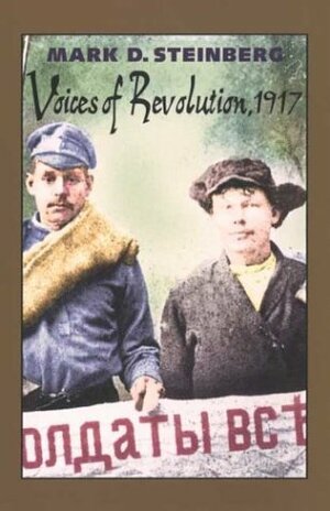 Voices of Revolution, 1917 by Marian Schwartz, Mark D. Steinberg