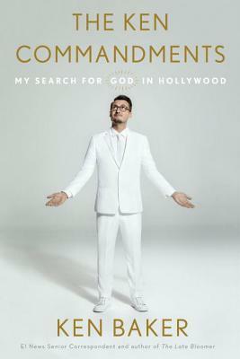 The Ken Commandments: My Search for God in Hollywood by Ken Baker
