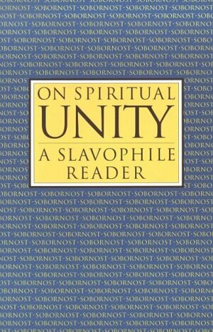 On Spiritual Unity by Ivan Kireevsky, Boris Jakim, Alexei S. Khomiakov