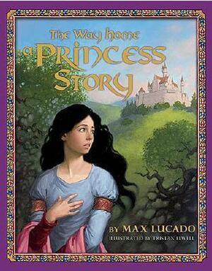 The Way Home: A Princess Story by Tristan Elwell, Max Lucado