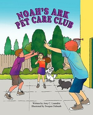 Noah's Ark Pet Care Club by Amy C. Laundrie