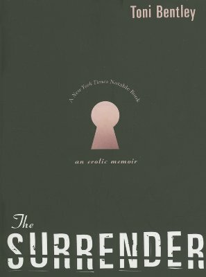 The Surrender: An Erotic Memoir by Toni Bentley