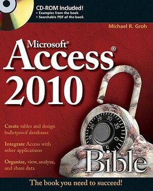 Access 2010 Bible [With CDROM] by Michael R. Groh