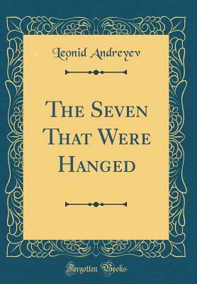 The Seven That Were Hanged (Classic Reprint) by Leonid Andreyev