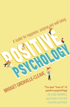 Positive Psychology: A Toolkit for Happiness, Purpose and Well-being by Bridget Grenville-Cleave