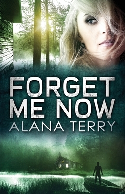 Forget Me Now by Alana Terry